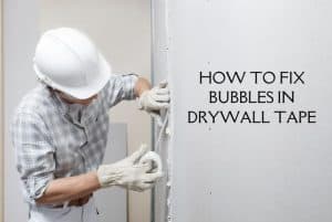 How To Fix Bubbles In Drywall Tape? - (Best Ways!)