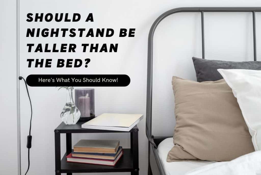 Should A Nightstand Be Taller Than The Bed? (Best Answer!)