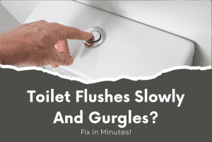 Flushes Toilet Flushes Slowly And Gurgles? - (Best Fix Methods)