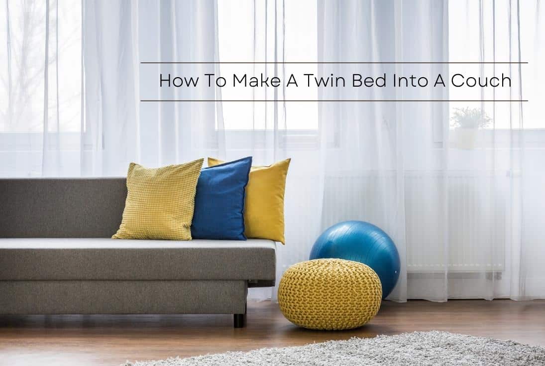 How To Make A Twin Bed Look Like A Couch? (DIY Guide!)